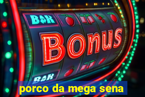 porco da mega sena